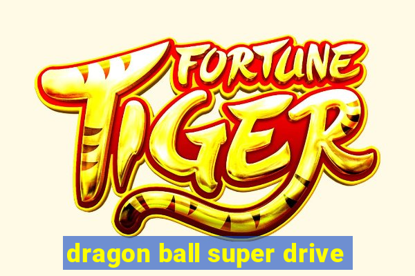 dragon ball super drive